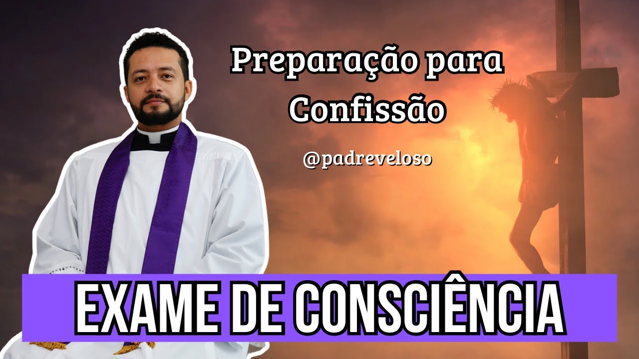 EXAME DE CONSCIÊNCIA | Como se confessar | Padre Veloso