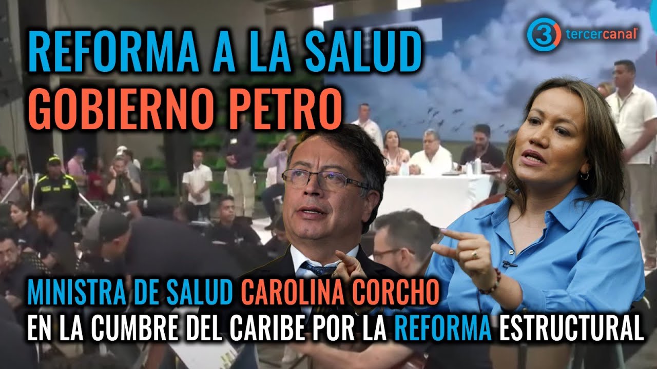 REFORMA A LA SALUD GOBIERNO PETRO: MIN SALUD CAROLINA CORCHO EN LA CUMBRE DEL CARIBE POR LA REFORMA