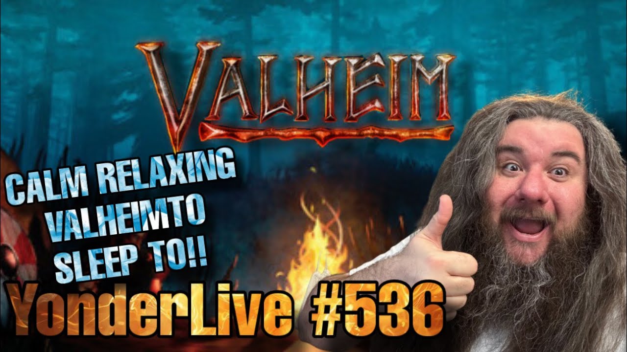 CALM RELAXING VALHEIM TO SLEEP TO!! COZY LIVE!! YonderLive #536 - Valheim - Part 24