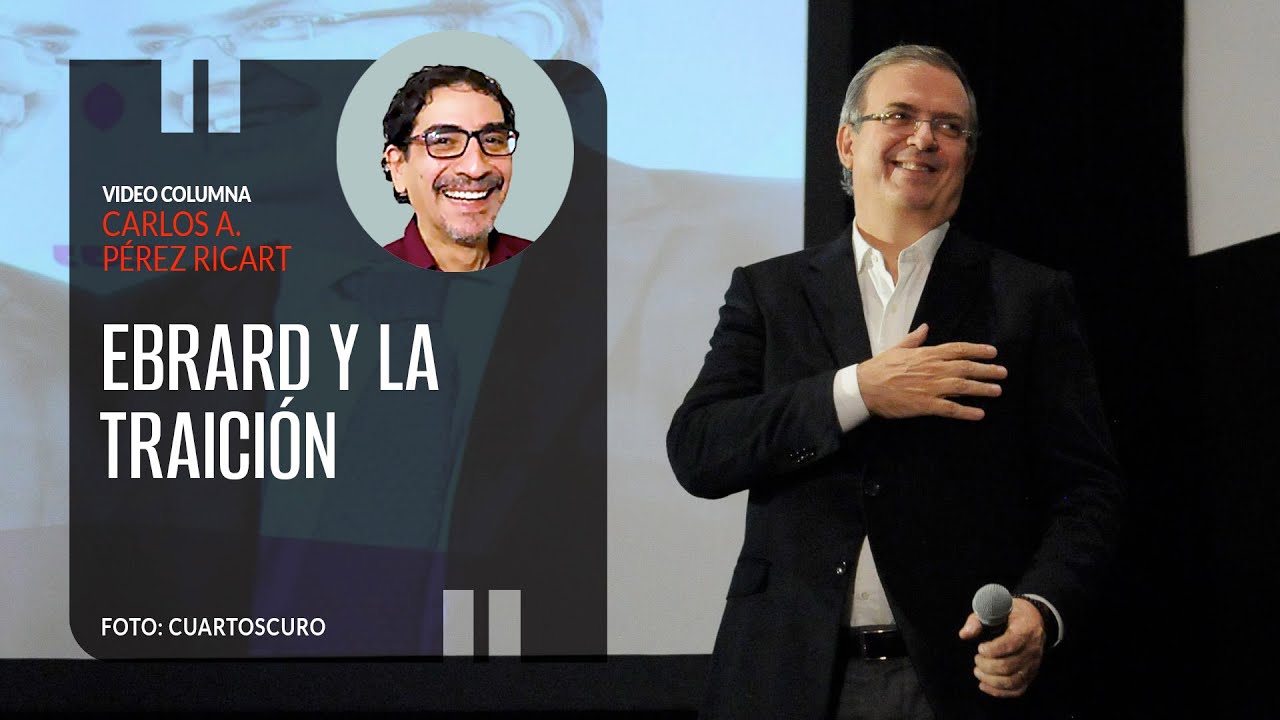 Ebrard y la traición. Por Fabrizio Mejía | Video columna