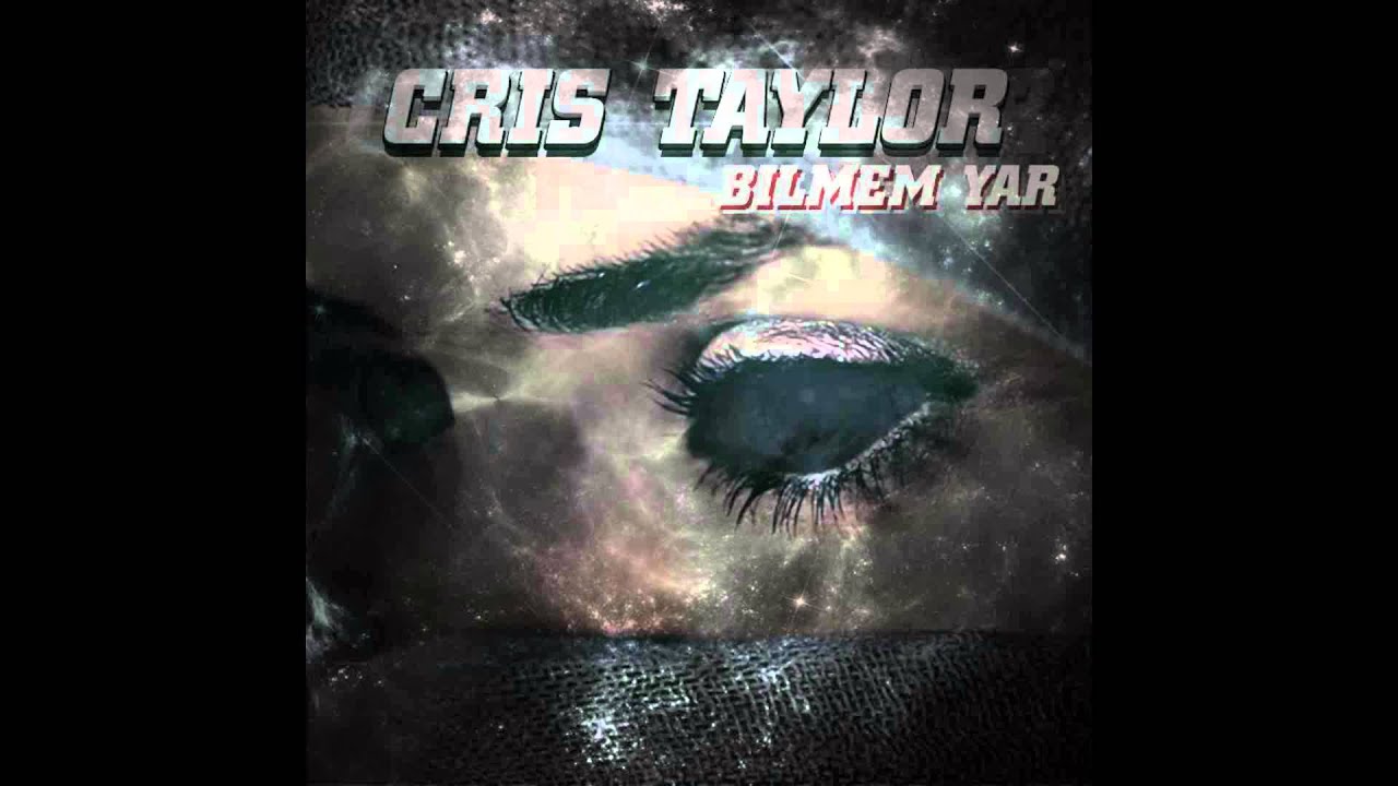 CRIS TAYLOR - Bilmem Yar [BENIM DUNYAM V3 PREVIEW]