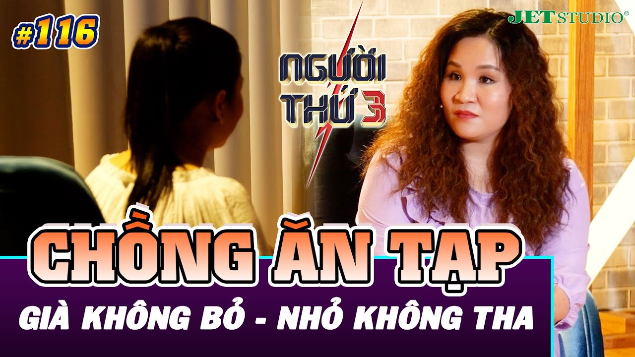 NGƯỜI THỨ 3 - TẬP 116 [FULL]: Khi chồng 