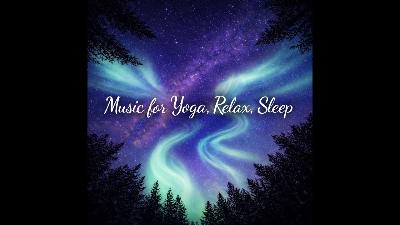 Calm Music to Relax, Practice Yoga,  Sleep, Meditate