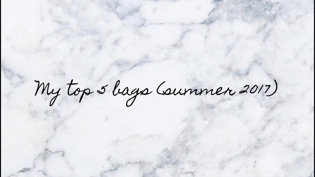 My top 5 designer bags for summer 2017