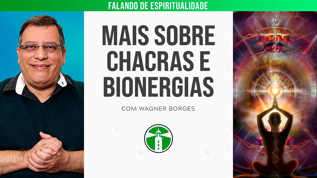 WAGNER BORGES: CURIOSIDADES SOBRE CHACRAS E BIOENERGIAS | Projeto Farol