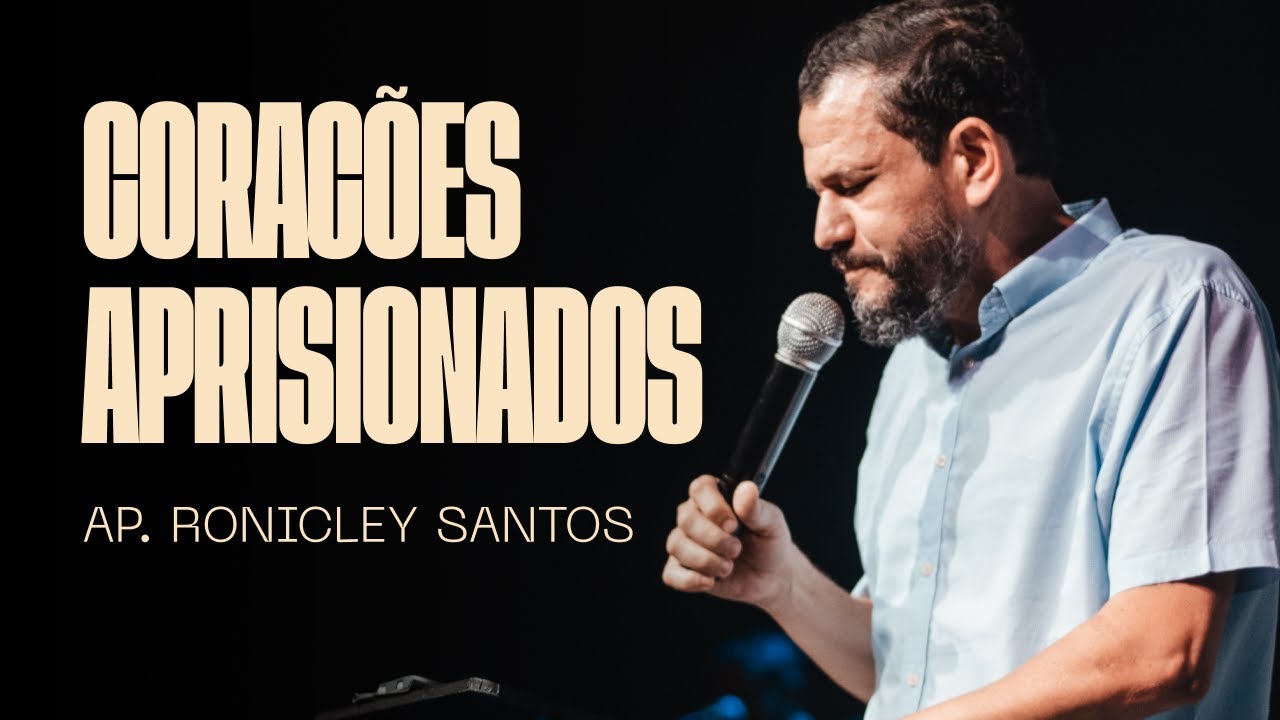 CORAÇÕES APRISIONADOS | AP. RONICLEY SANTOS | MINISTÉRIO ALIANÇADOS COM DEUS