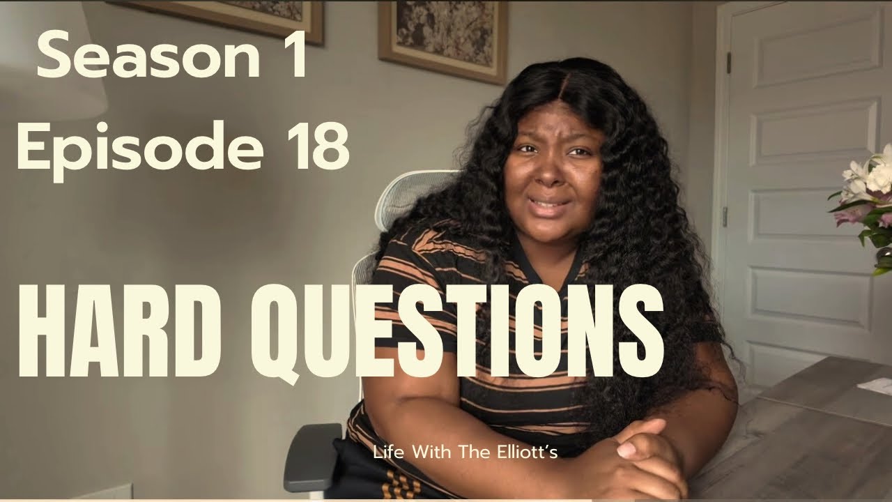 Life With The Elliott’s | Season 1 Episode 18 | HARD QUESTIONS 🥴