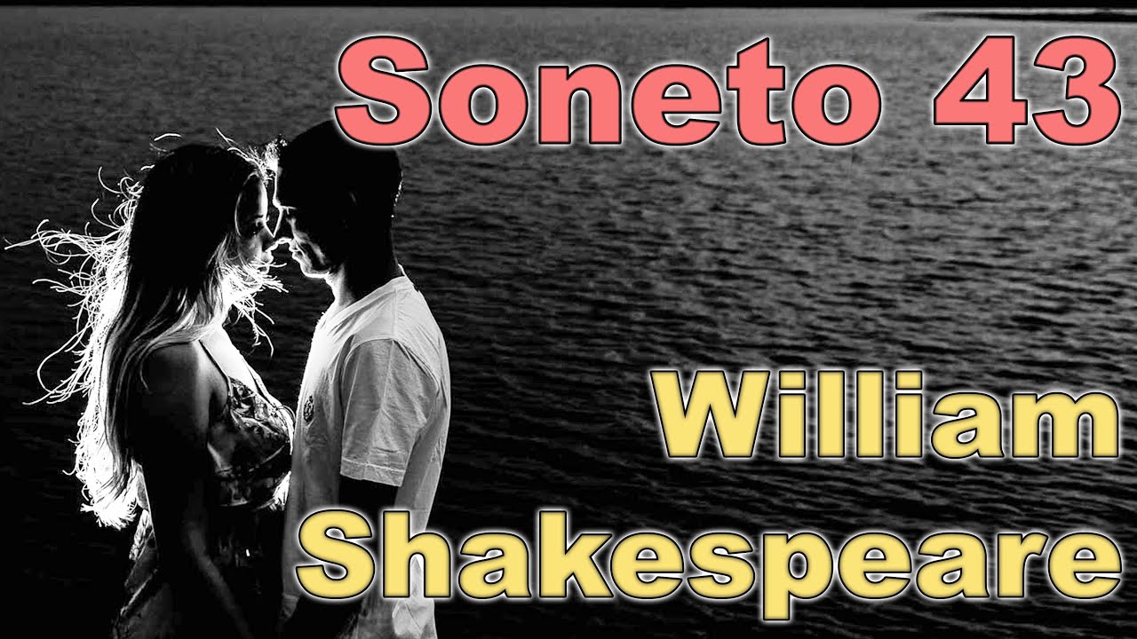 BELLISIMO!! SONETO 43 de  William Shakespeare recitado por FENETÉ