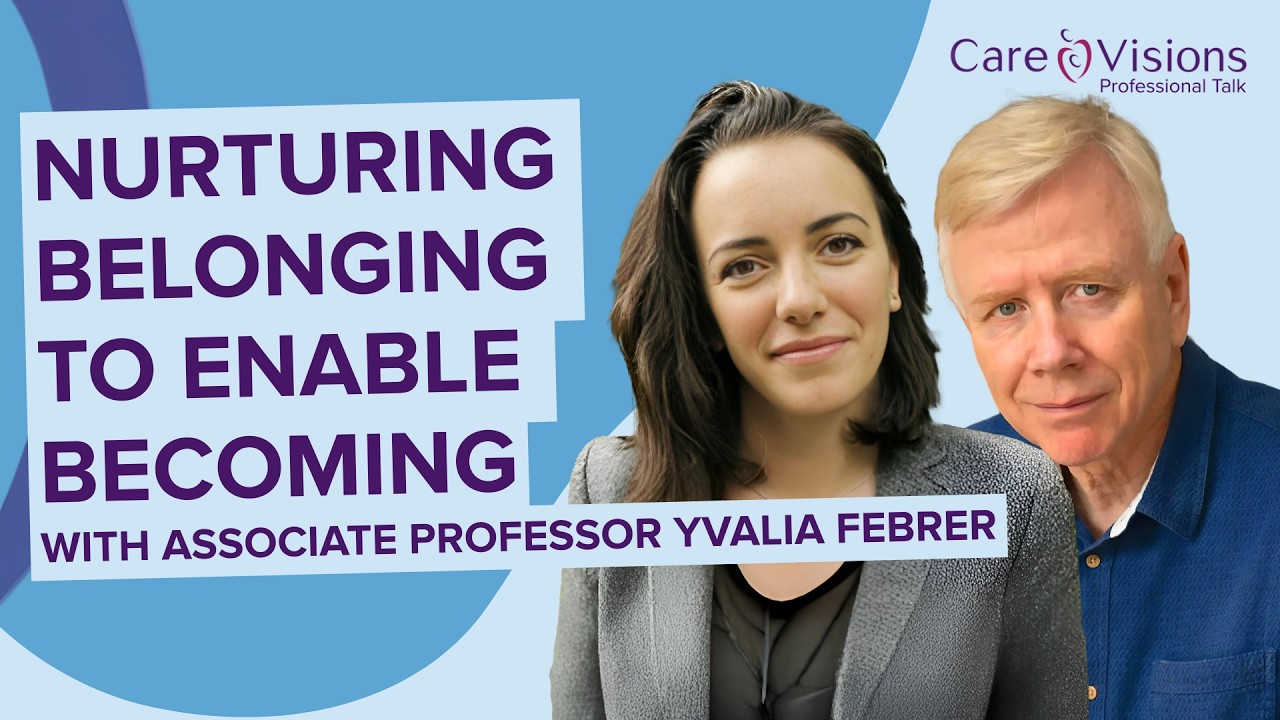 Care Visions Professional Talk: Nurturing Belonging to Enable Becoming