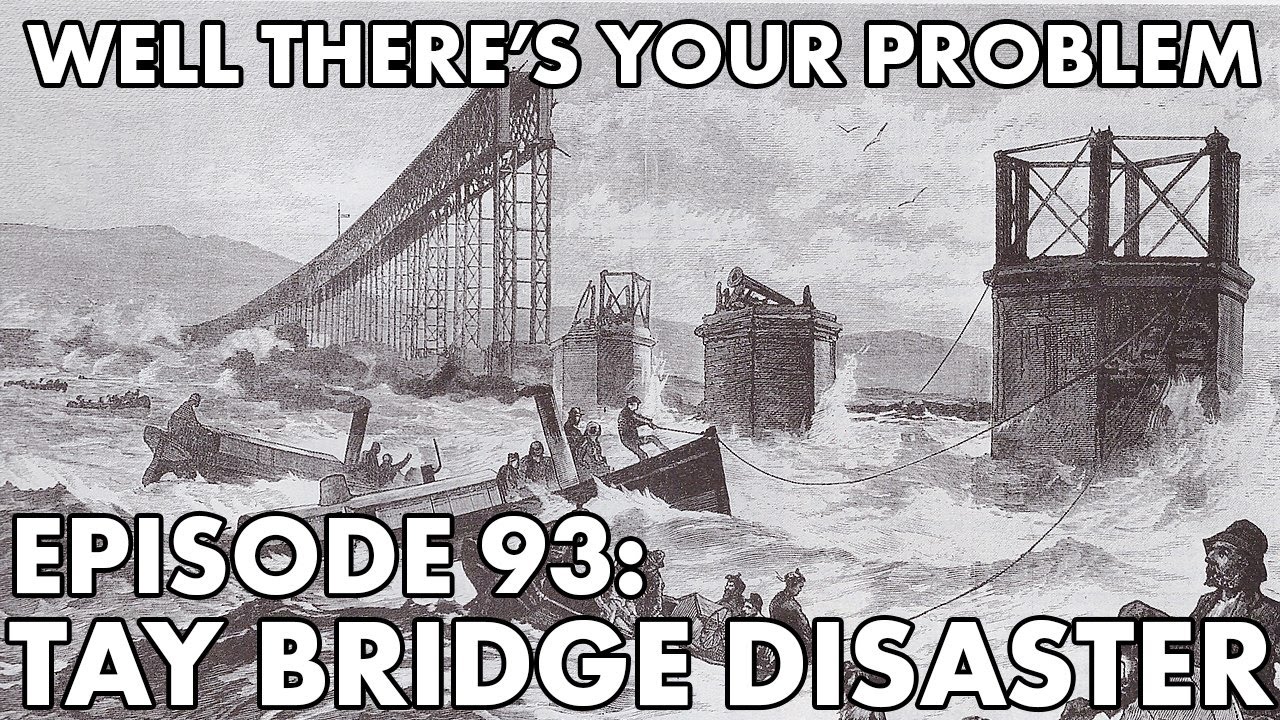 Well There's Your Problem | Episode 93: Tay Bridge Disaster