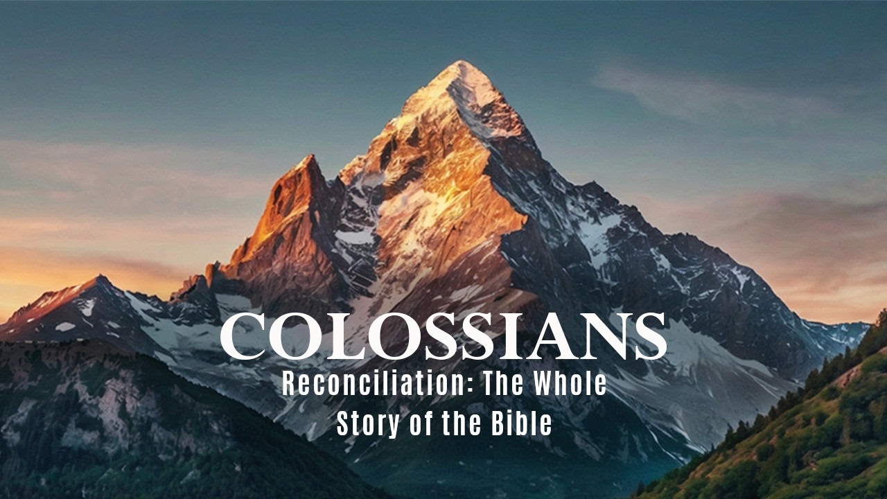 Colossians 1:19-23 - Reconciliation: The Whole Story of the Bible