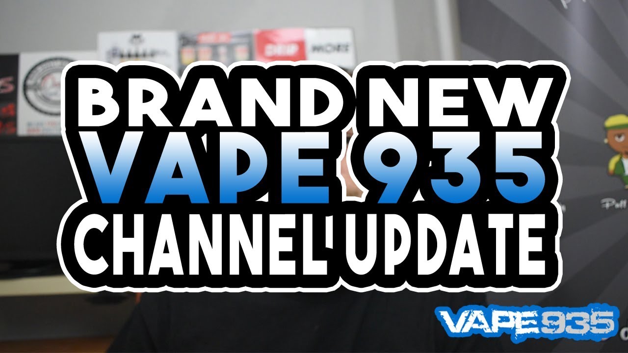 Vape 935 - Channel Update Video, Whats going on, New Content, New Sponsors