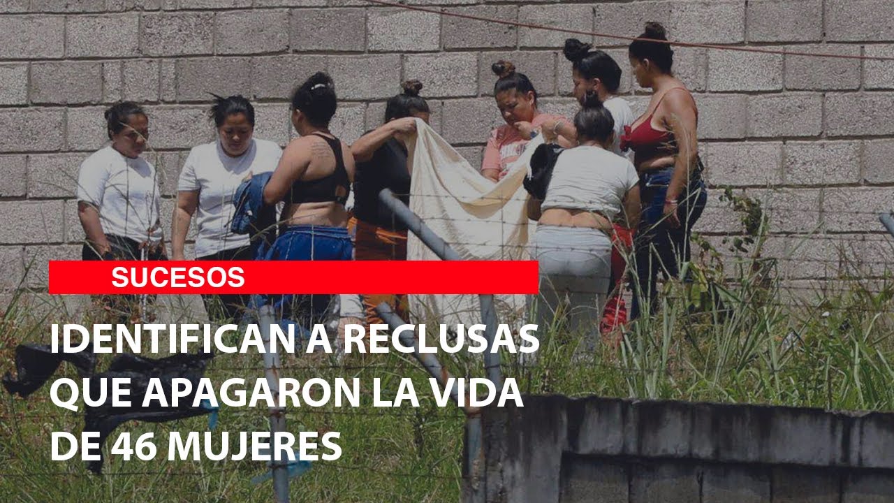 Identifican a reclusas que apagaron la vida de 46 mujeres
