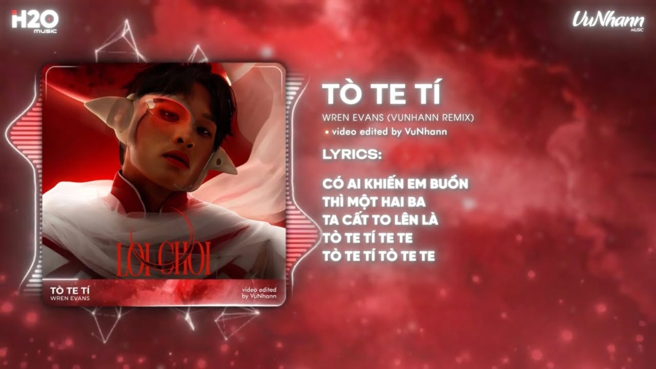 T&ograve; Te T&iacute; - Wren Evans (VuNhann Remix) | Th&igrave; Một Hai Ba Ta Cất To L&ecirc;n L&agrave; T&ograve; Te T&iacute; Te Te Remix TikTok