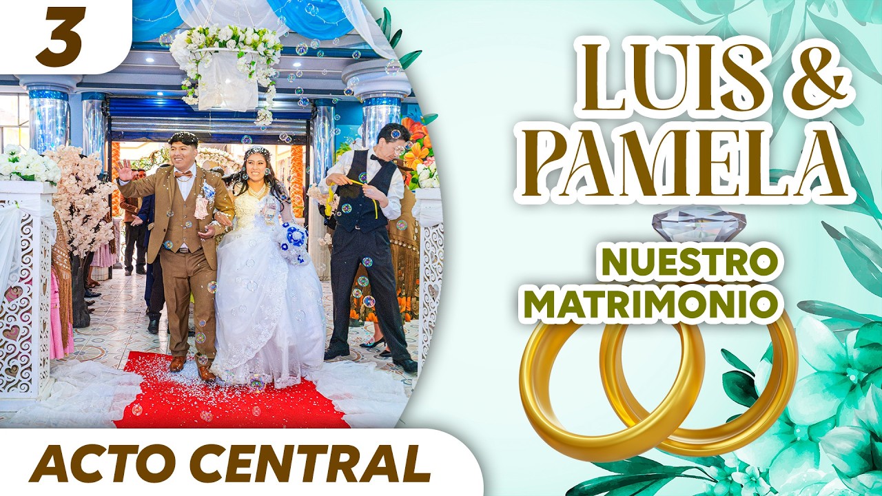 3 ACTO CENTRAL | Luis & Pamela ✨💍