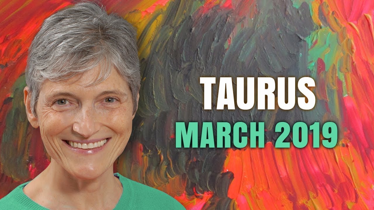 Taurus March 2019 Astrology Horoscope Forecast
