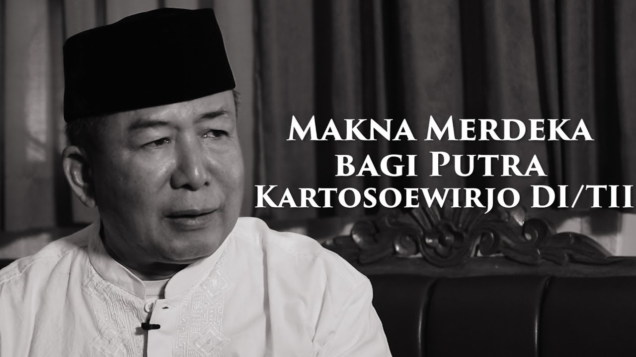Makna Merdeka Bagi Putra Kartosoewirjo DI/TII