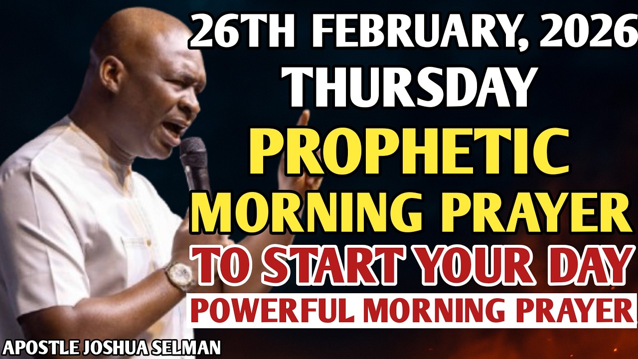 [25TH FEBRUARY, 2026] EARLY MORNING POWERFUL PROPHETIC MORNING PRAYER BY APOSTLE JOSHUA SELMAN