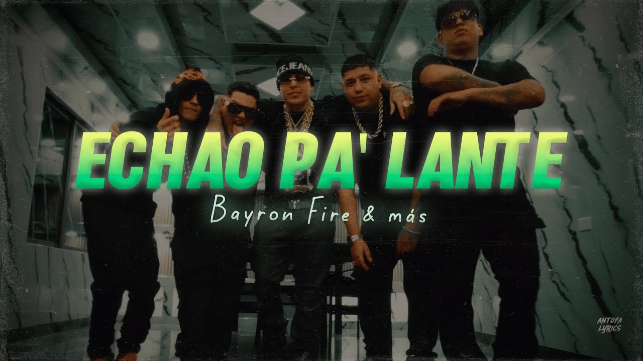 Letra // ECHAO PA LANTE - Bayron Fire, Adan La Amenaza, Alex Fer, Belyko, Chiko Alfa