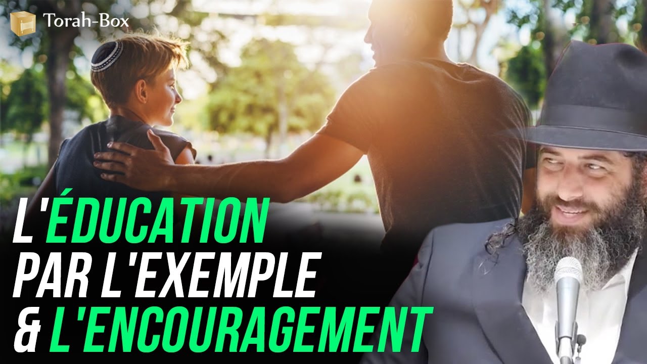 L'éducation par l'exemple & l'encouragement ! (Rav Ronen Chaoulov)