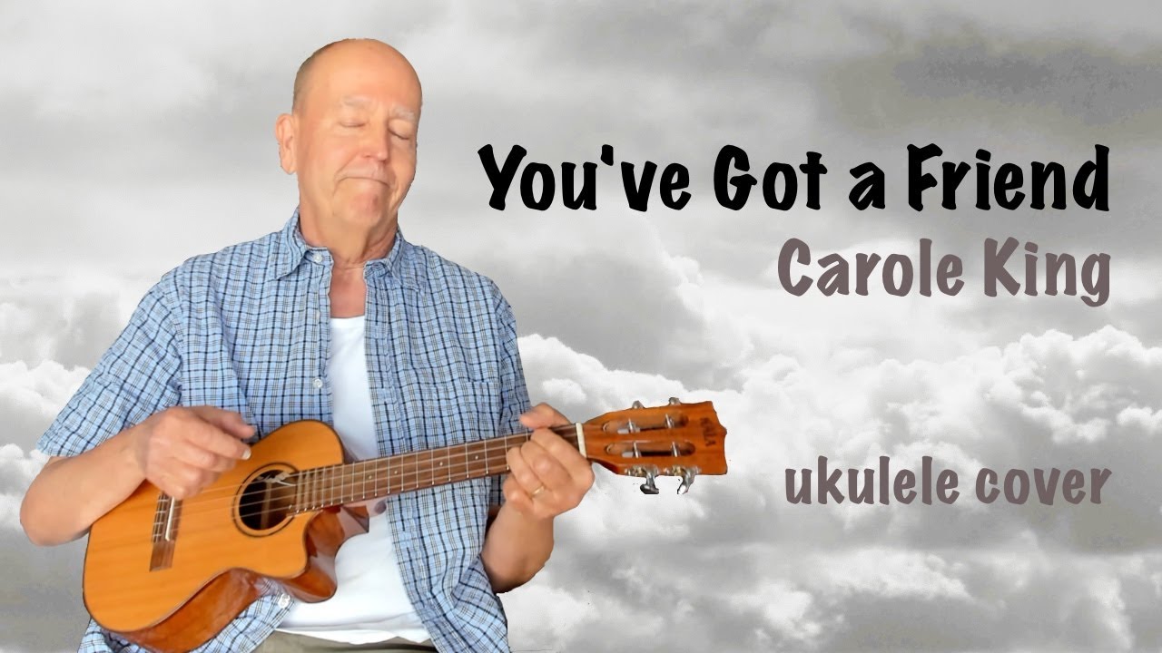 YOU'VE GOT A FRIEND  Carole King 1971, ukulele cover
