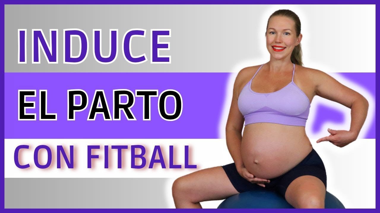 PROVOCAR EL PARTO CON PELOTA O FITBALL (100% confiable)