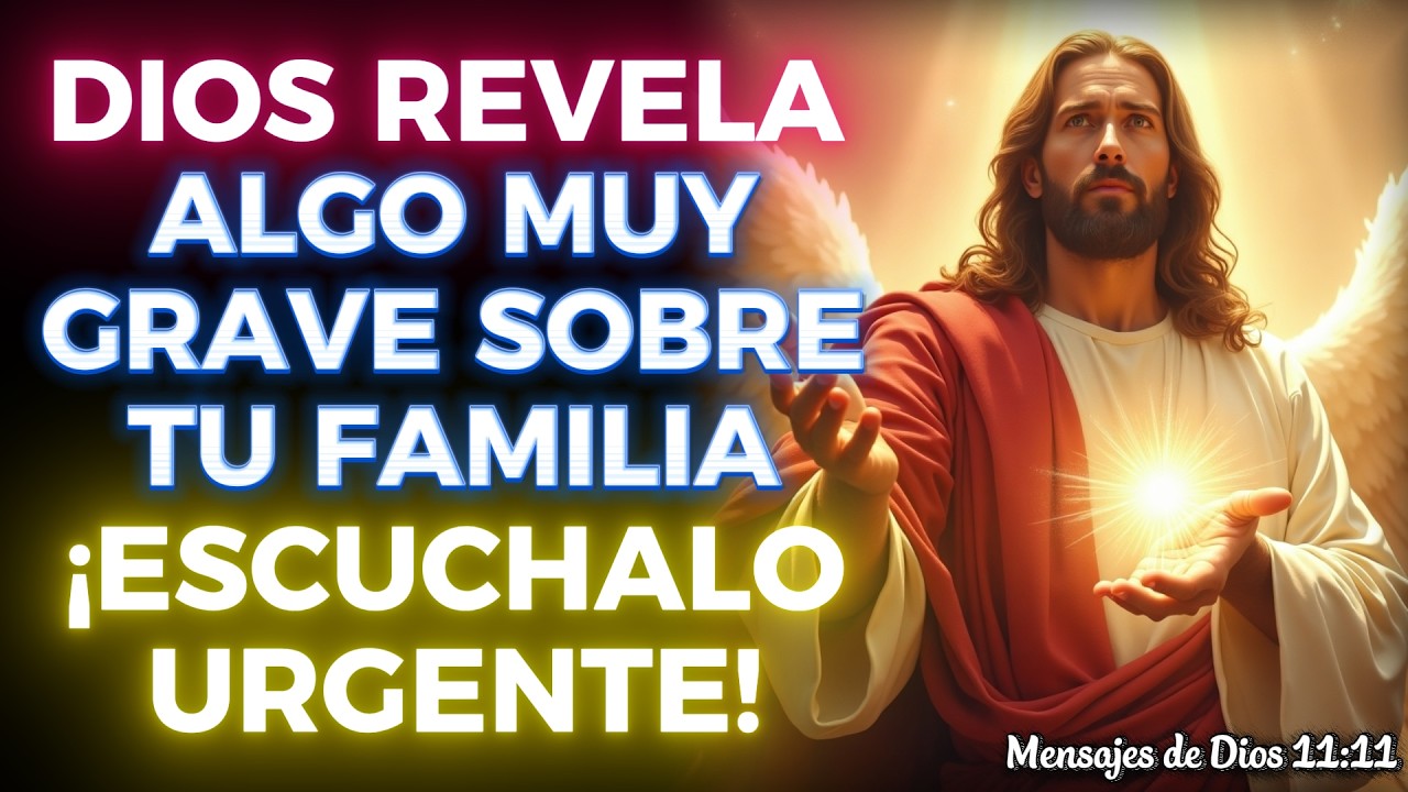 🔴 DIOS REVELA ALGO MUY GRAVE SOBRE TU FAMILIA, ¡ESCÚCHALO URGENTE!
