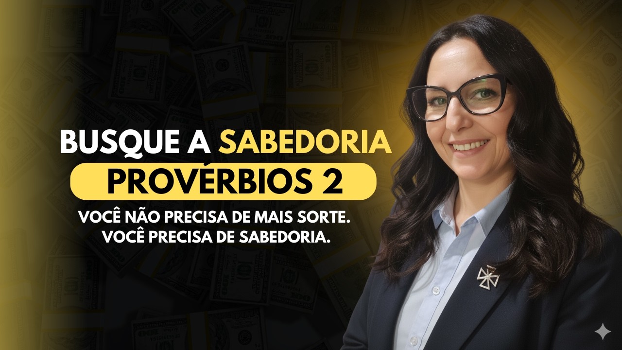 Provérbios 2 - Você não precisa de sorte, você precisa de Sabedoria.