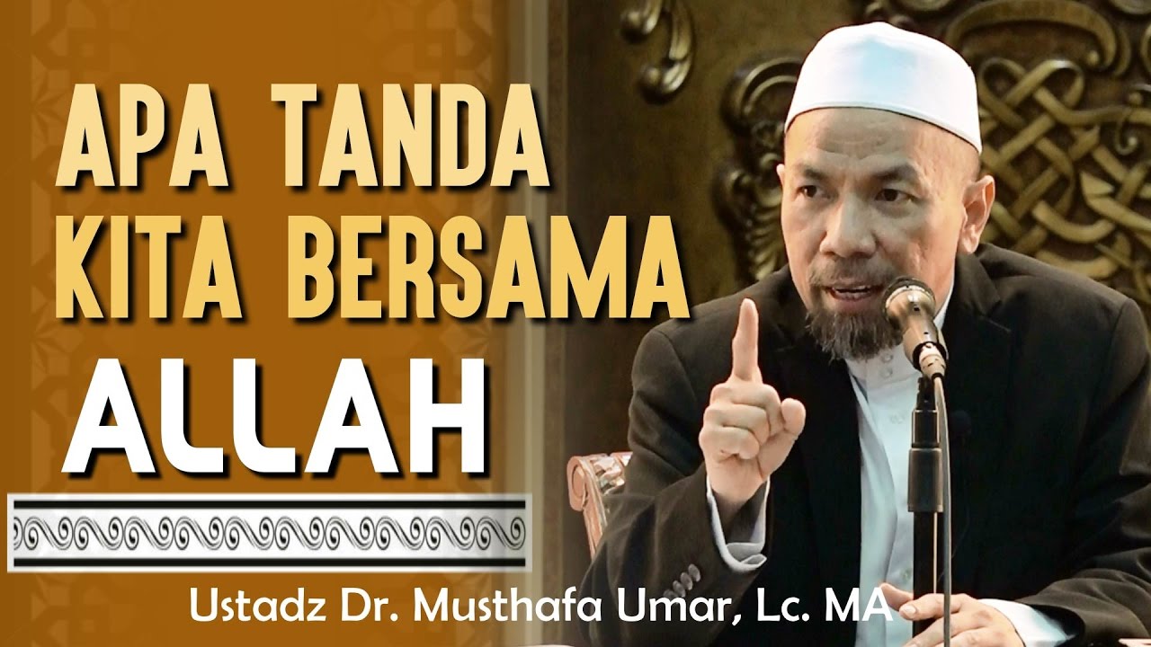 Apa Tanda Kita Bersama Allah - Ustadz Dr. Musthafa Umar, Lc. MA