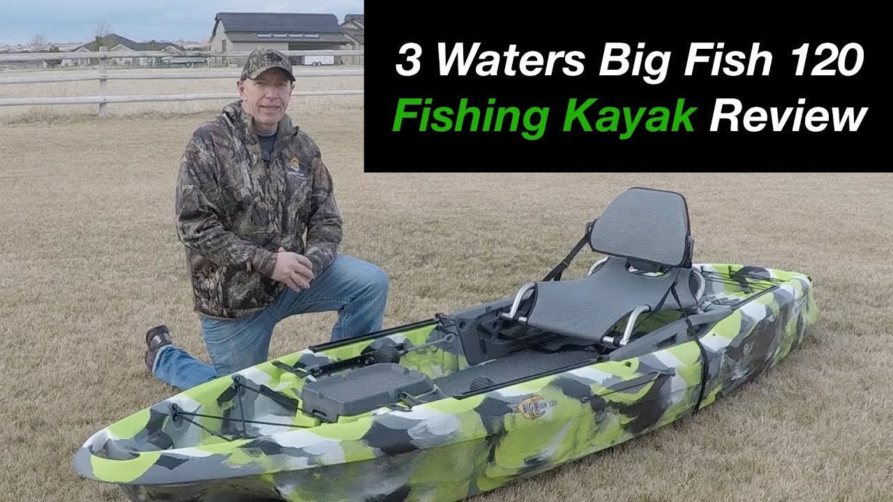 Why I bought a 3 Waters Big fish 120 Kayak - Part 1