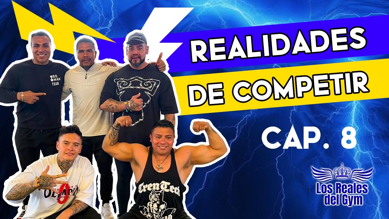 Los Reales del Gym, La realidad de los Competidores Capitulo 8
