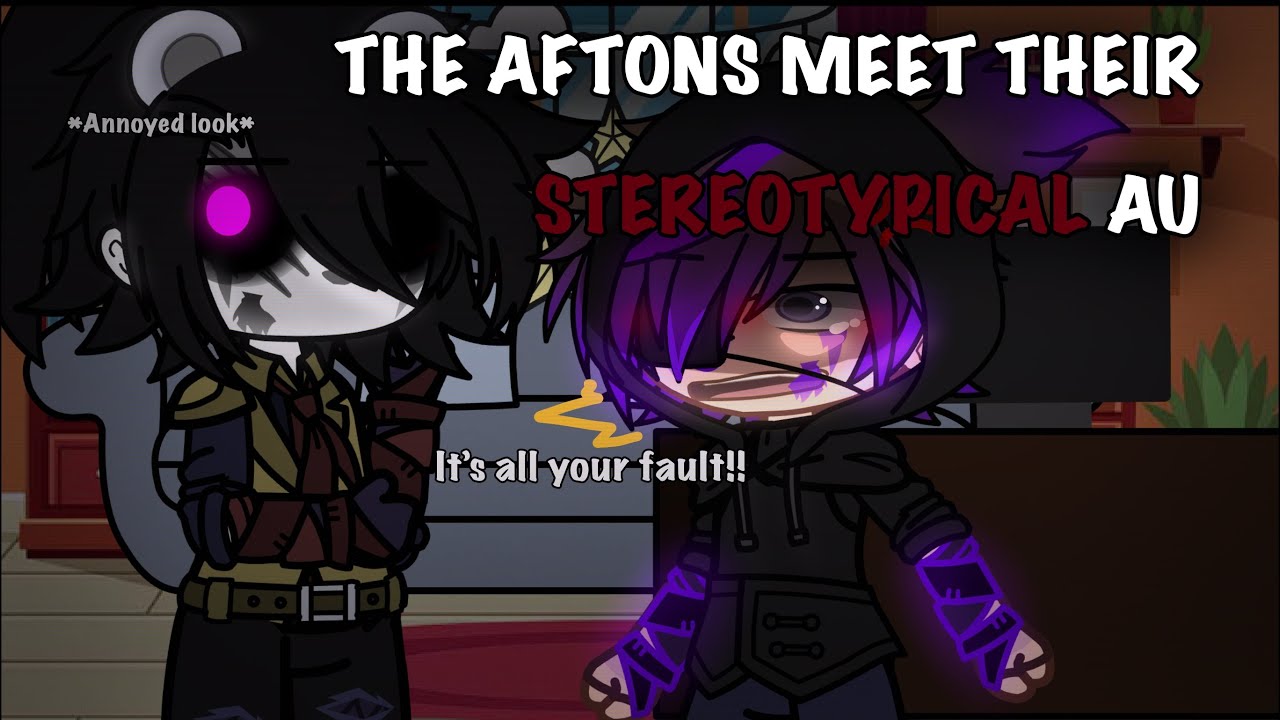 || The Aftons Meet Their Stereotypical AU || rushed video ||