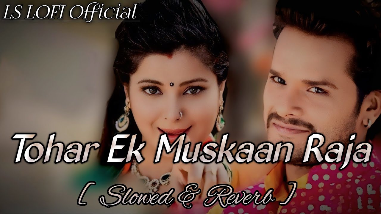 Tohar Ek Muskaan Raja - (Slowed + Reverb ) | Khesari lal yadav  love Lofi song  | LS Lofi Official|