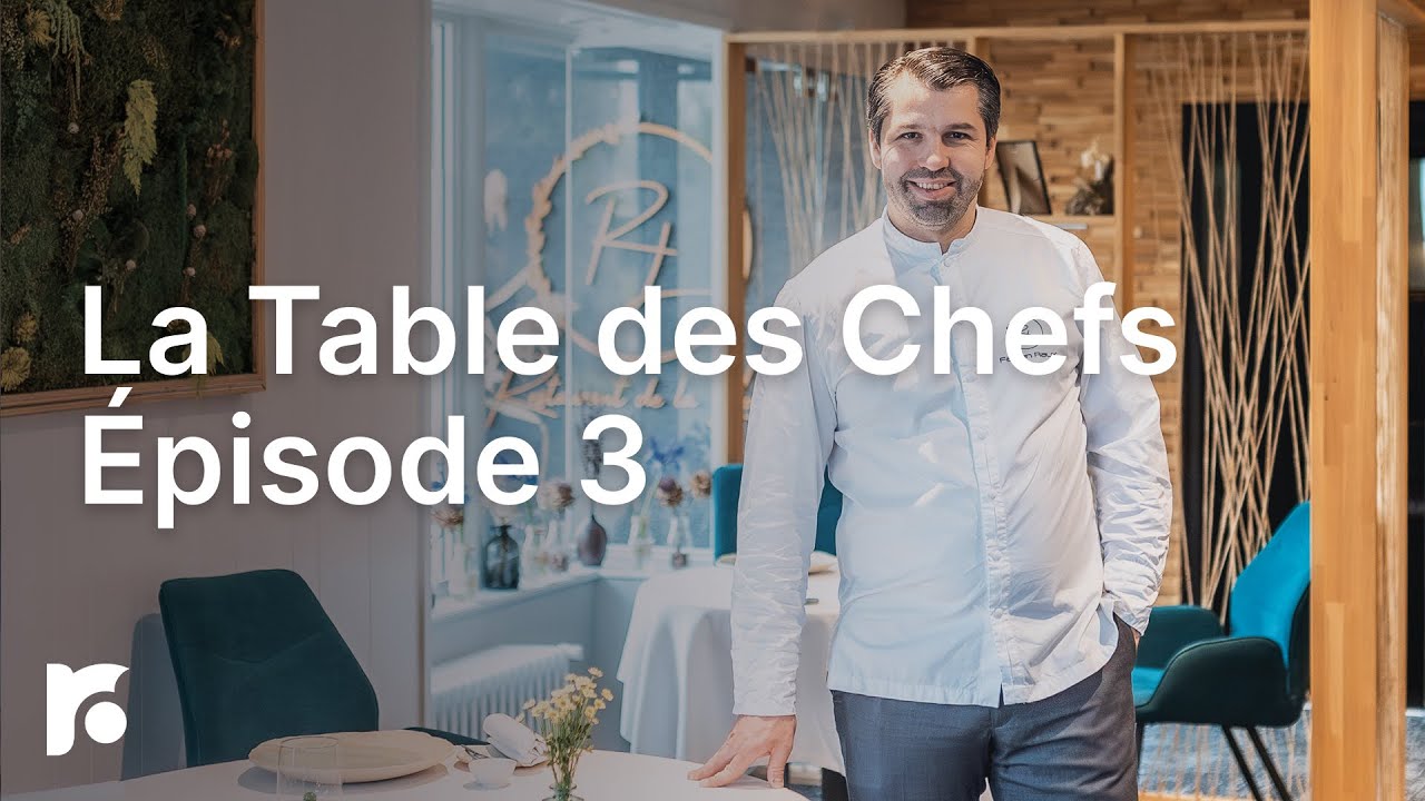 La Table des Chefs : une web-série Roanne Table Ouverte - Episode 3