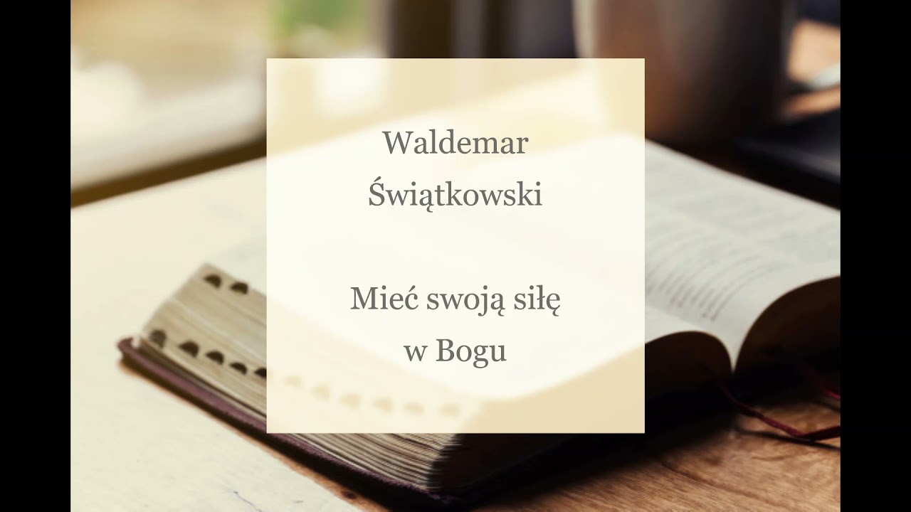 Waldemar Świątkowski - Mieć swoją siłę w Bogu