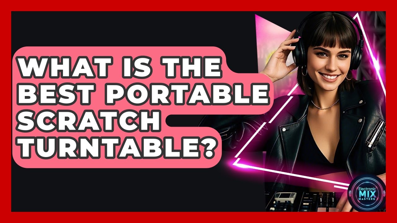 What Is The Best Portable Scratch Turntable? - Electronic Mix Masters