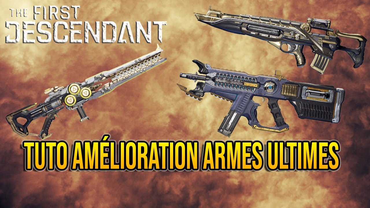 [FR] The First Descendant : Tuto : Tout savoir sur l'am&eacute;lioration des armes Ultimes