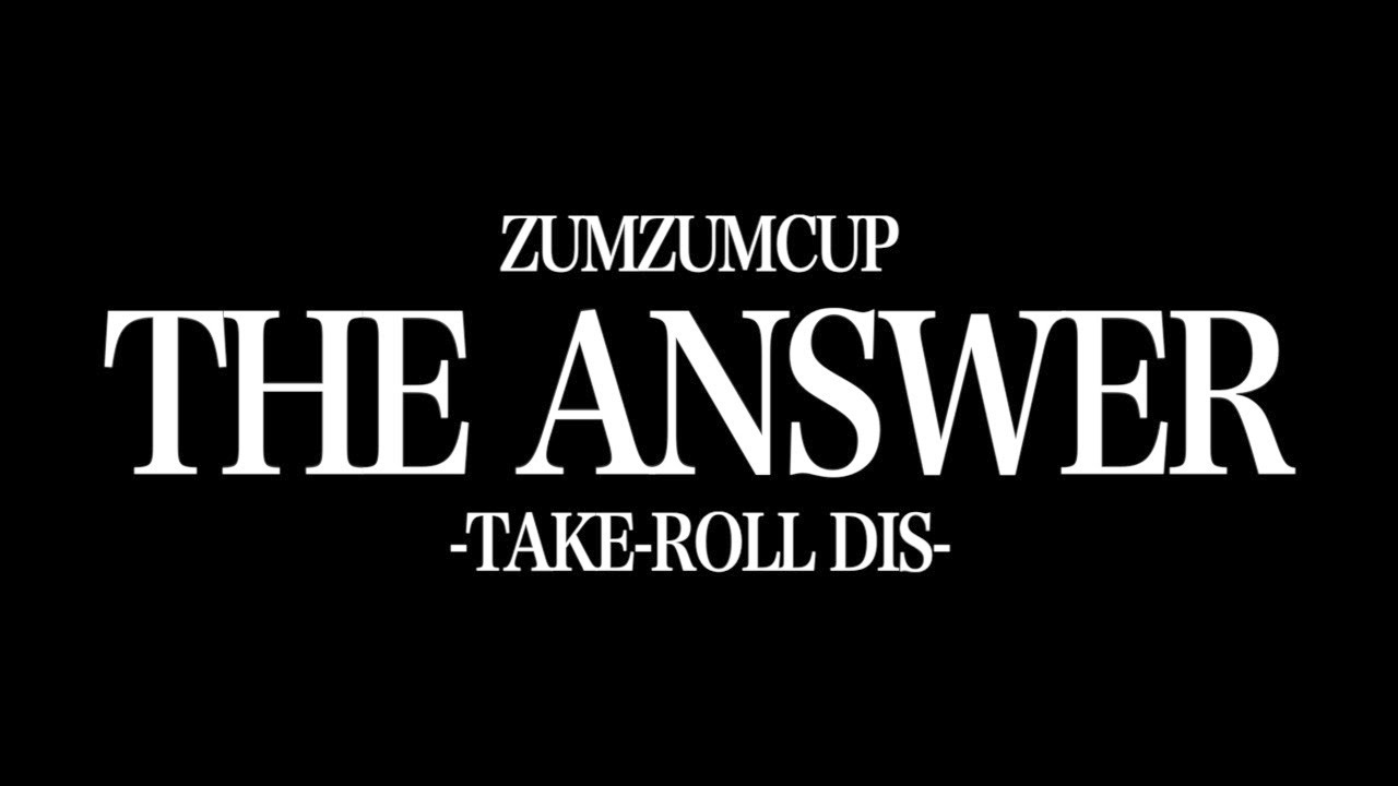 【ZUMZUMCUP】THE  ANSWER 【TAKE-ROLL Dis】