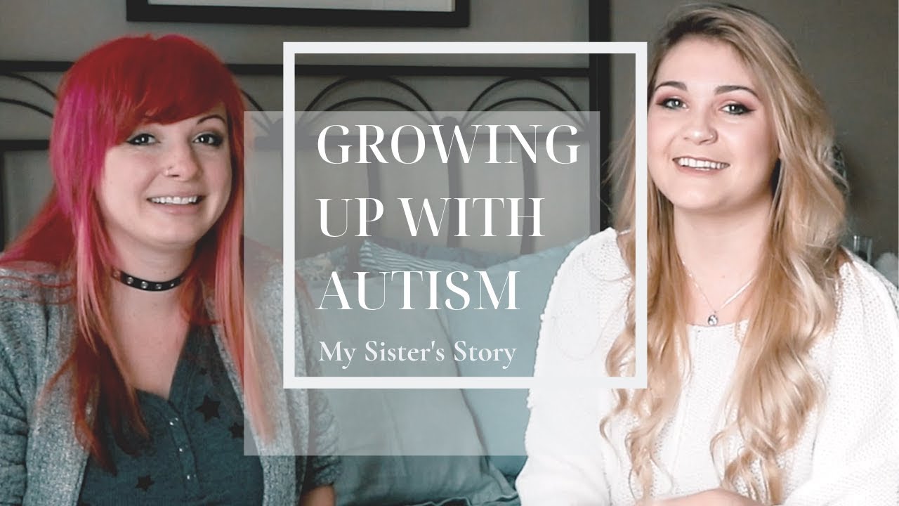 Growing Up With High Functioning Autism: My Sister's Journey