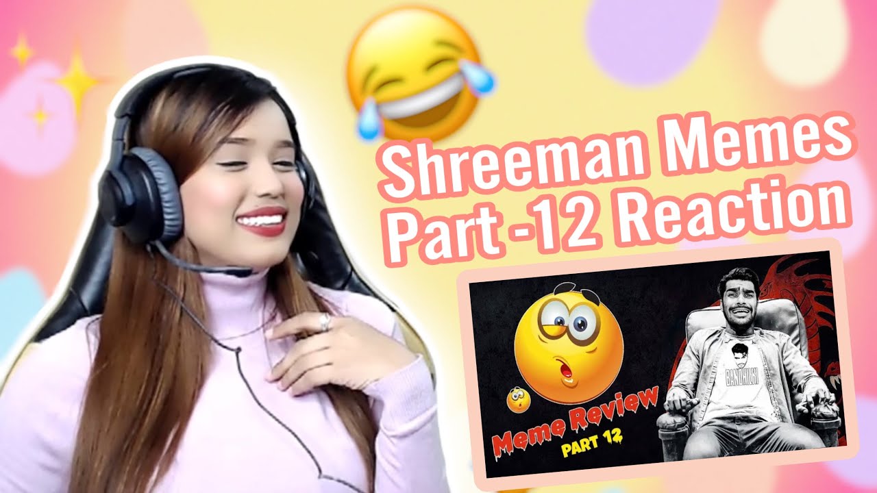 Girl Gamer Reacting To Shreeman Legend Memes Review Part -12 😂