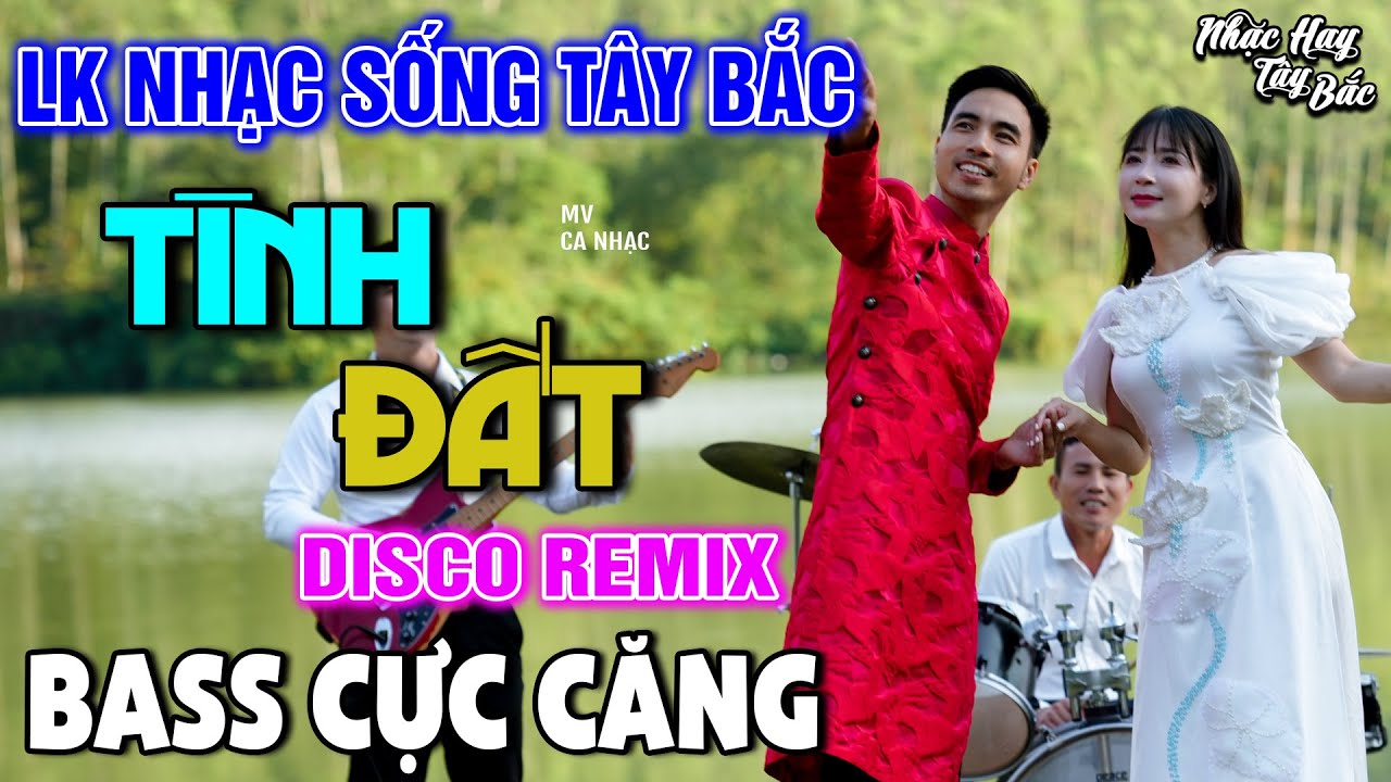 NHẠC SỐNG TÂY BẮC TÌNH ĐẤT | LK DISCO NHẠC SỐNG THÔN QUÊ REMIX BASS CĂNG ĐÉT