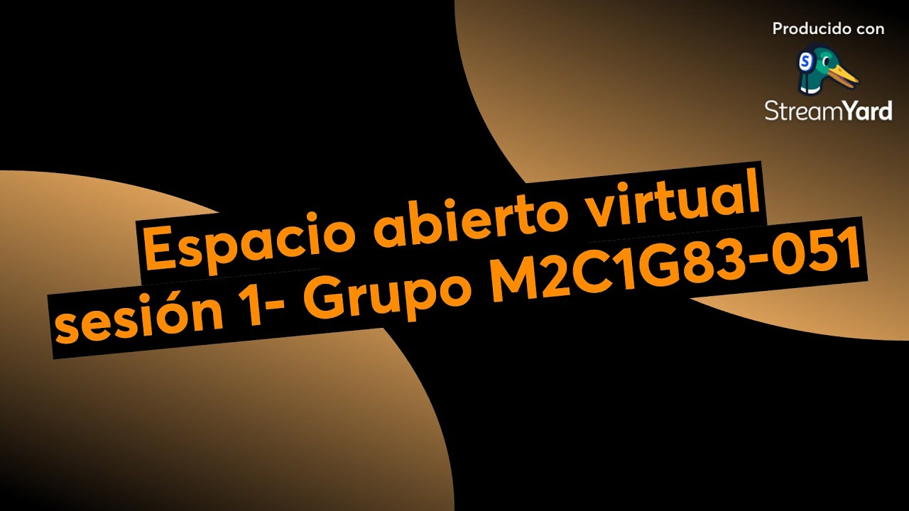 Espacio abierto virtual sesión 1- Grupo M2C1G83-051