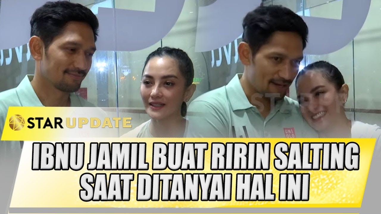 GEMAS!! IBNU JAMIL BUAT RIRIN EKAWATI SALTING SAAT DITANYAI HAL INI | STAR UPDATE