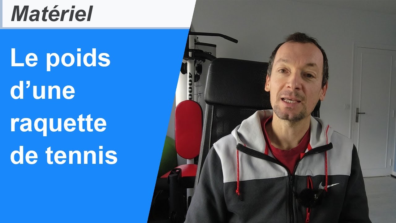 Choisir le poids d'une raquette de tennis (2021)