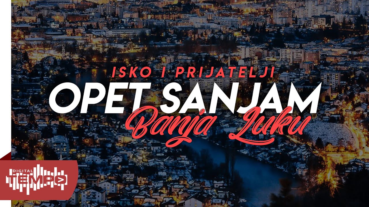 ISKO I PRIJATELJI - OPET SANJAM BANJA LUKU