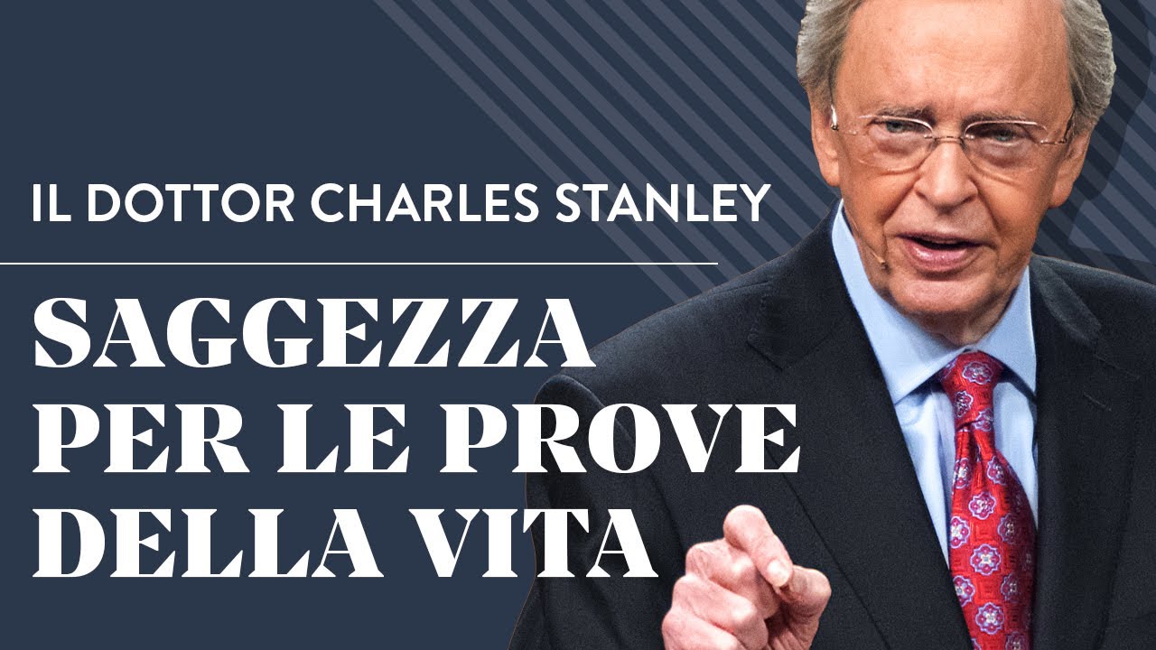 Saggezza per le prove della vita - Il dottor Charles Stanley