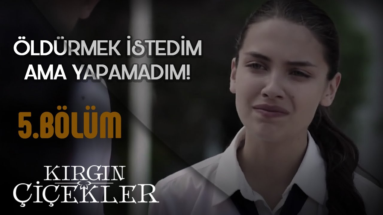 Kırgın Çiçekler 5.Bölüm - Öldürmek istedim ama yapmadım, kocan yaşıyor anne!
