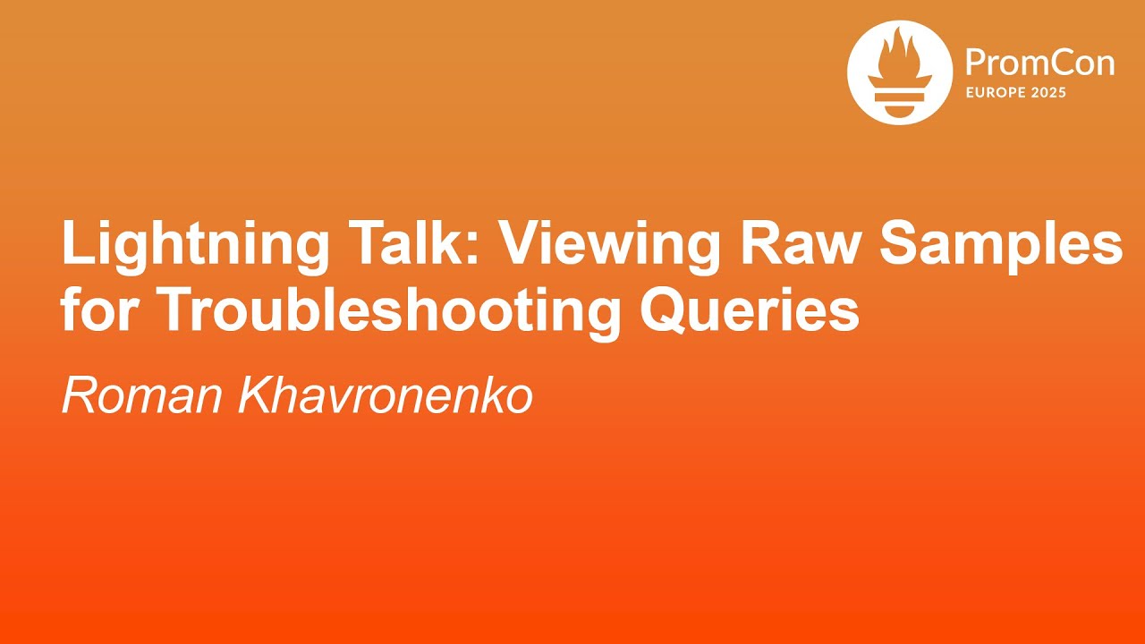 Lightning Talk: Viewing Raw Samples for Troubleshooting Queries - Roman Khavronenko