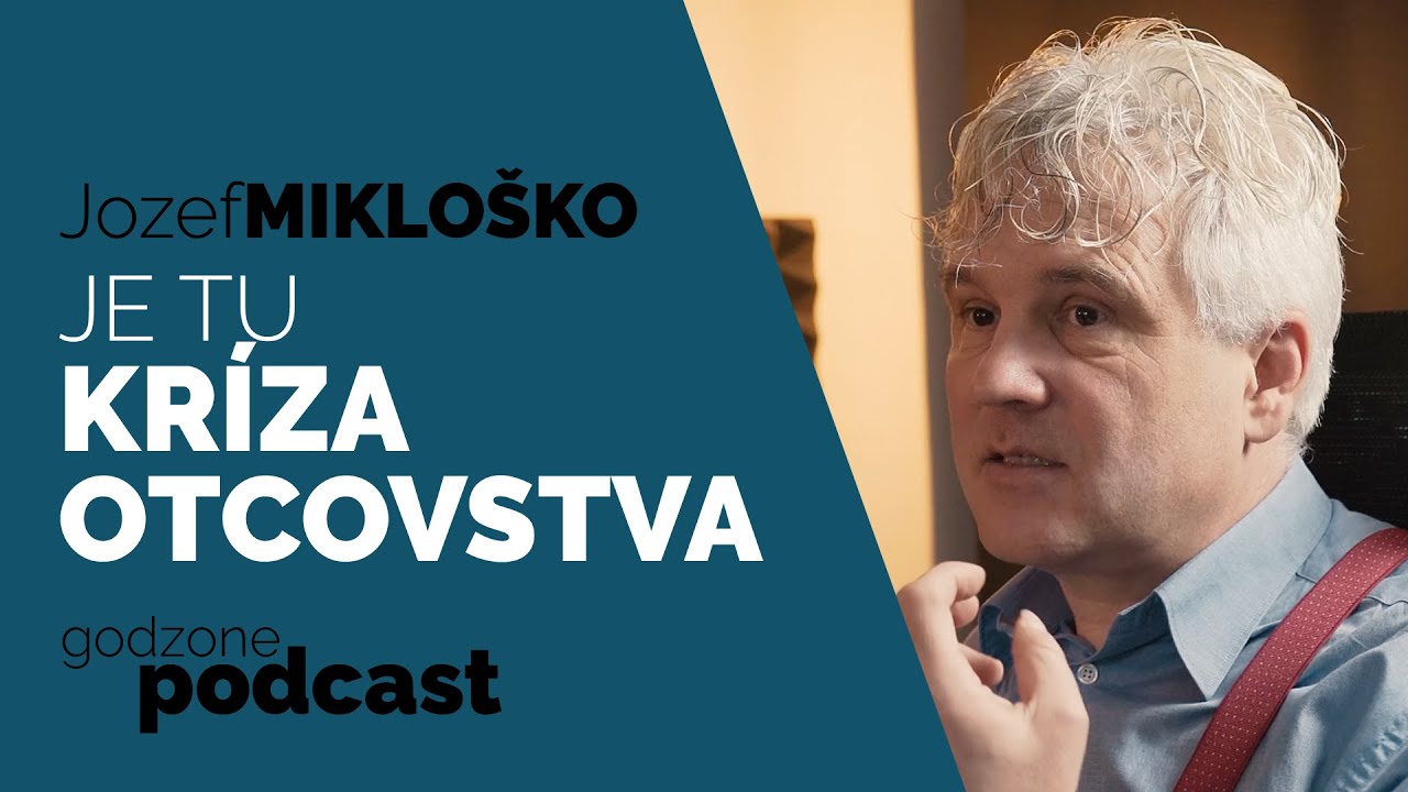 JE TU KRÍZA OTCOVSTVA - JOZEF JOGO MIKLOŠKO | GODZONE PODCAST