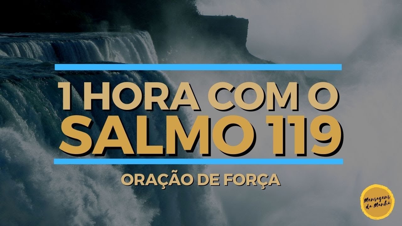 1 HORA COM O SALMO 119 | ORA&Ccedil;&Atilde;O DE FOR&Ccedil;A
